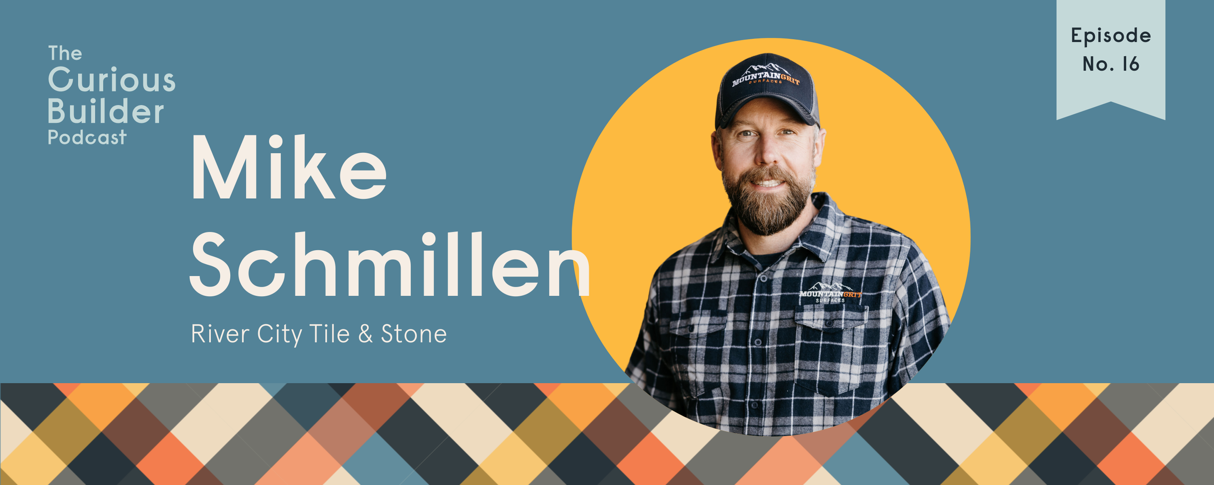 Episode 16 Mike Schmillen of River Tile and Stone — The Curious Builder
