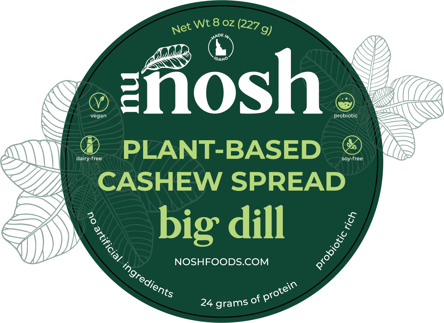 Label for nu Nosh plant-based cashew spread flavored as 'big dill.' Features include vegan, dairy-free, probiotic, soy-free, made in Idaho, with no artificial ingredients, and 24 grams of protein.