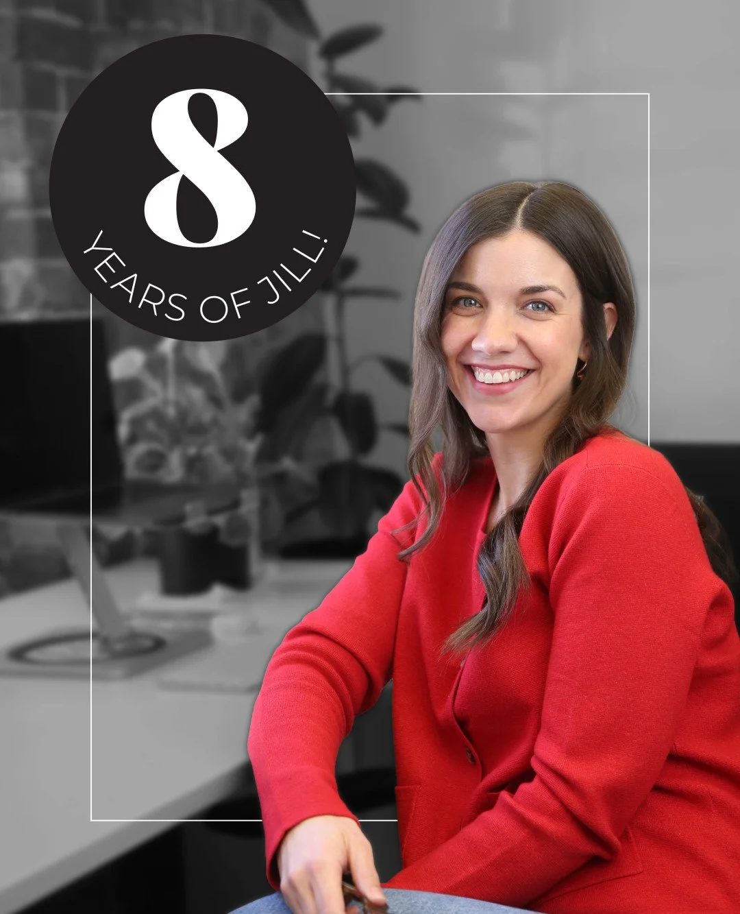 This gal. 
Eight years of working alongside Jill has been a gosh-darn delight. Every day she strikes a difficult balance &ndash; equally committed to our clients' success, to the smooth operation of our business, and to the well-being of everyone in 