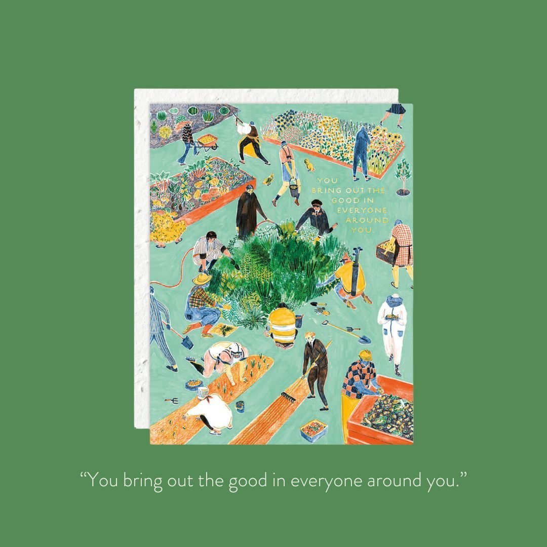 When searching for something to post for Earth Day, we came across this card by our friends at @shopseedlings that reads 'You bring out the good in everyone around you.' with a painting of people gardening together. ⁠
⁠
For us, Earth day is about all