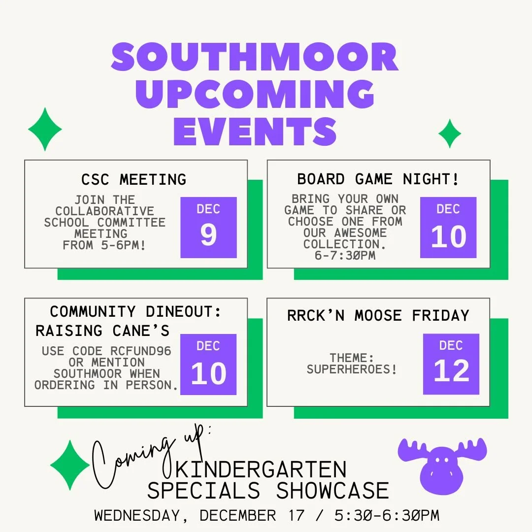 This week is a fun one, Southmoor!

🤝 Tuesday, Dec 9:&nbsp;CSC&nbsp;Meeting, 5-6pm. We invite you to join us for our upcoming Collaborative School Committee (CSC) meeting. This meeting plays a vital role in shaping the direction of our school and en