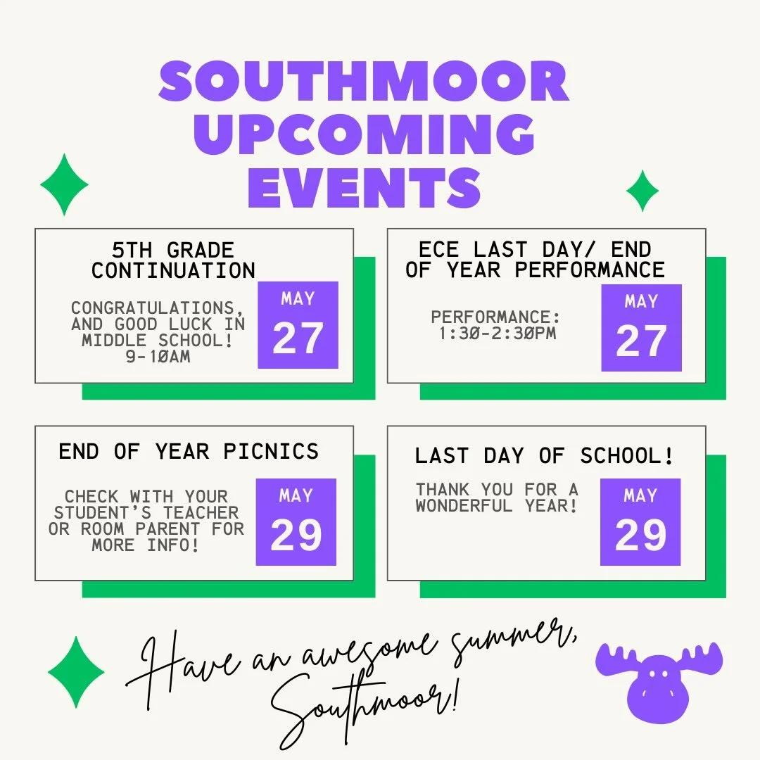 Happy Tuesday, Southmoor Community!

This is our last weekly update of the 2025-2026 school year - thank you so much for making this year amazing!

Wednesday, May 27 is a busy day:
- 5th grade continuation is 9-10am - good luck, 5th graders, and cong