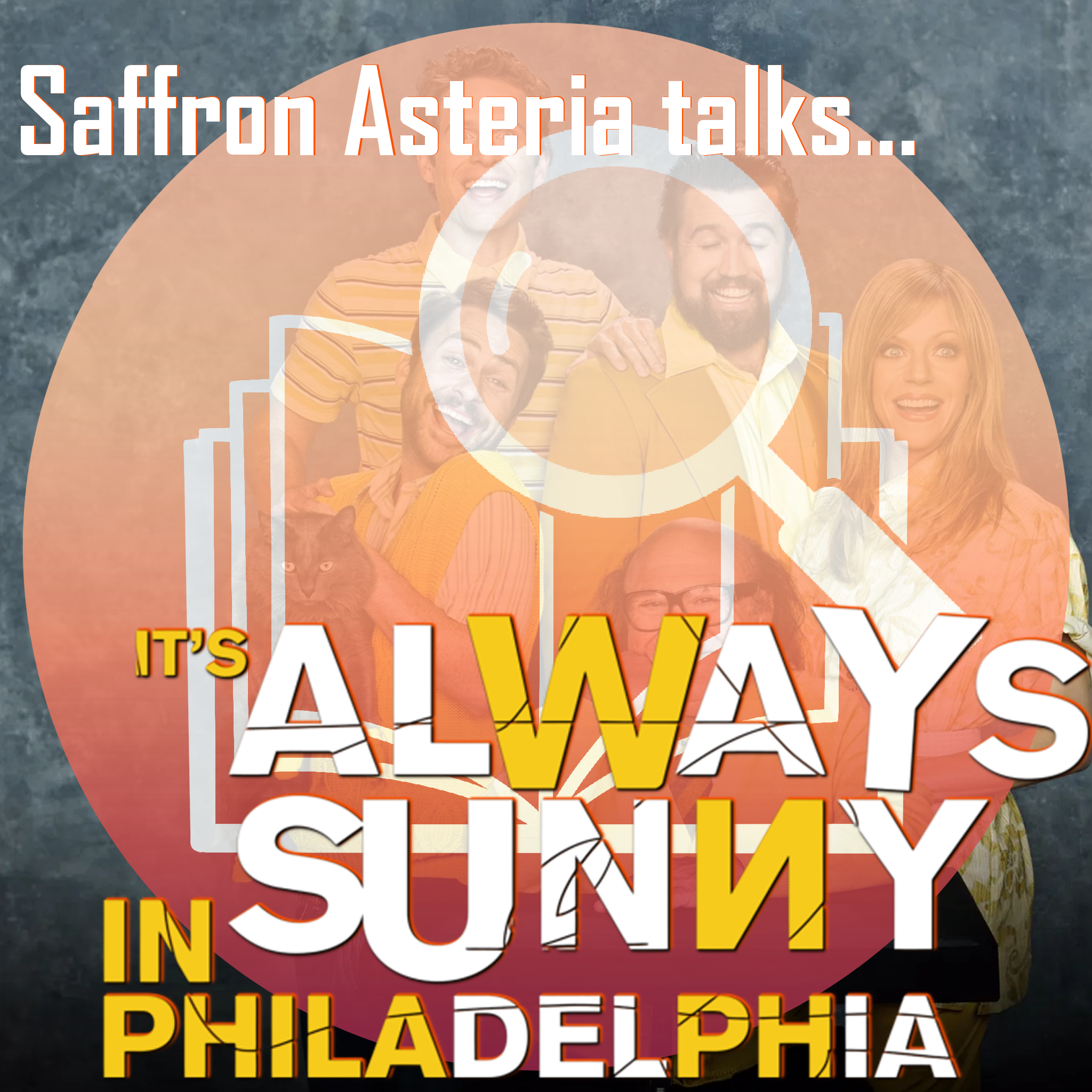Season Two: Episode 1 - Saffron and It’s Always Sunny In Philadelphia