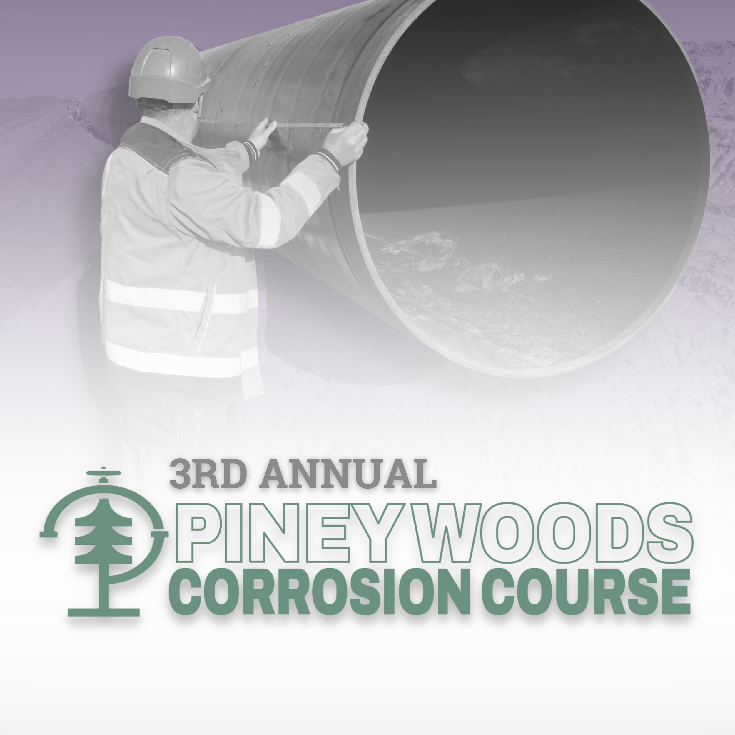 A person in safety gear inspecting a large metal pipe at an outdoor construction site, with text promoting the 3rd Annual Pineywoods Corrosion Course.