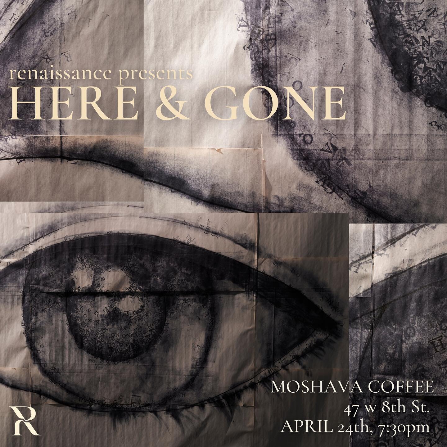 Join us on April 24th at 7:30pm for Renaissance Presents: Here &amp; Gone. Come explore the multi-medium immersive experience we have curated with members of our community. From live performance to film to an exploration of the directing process, as 