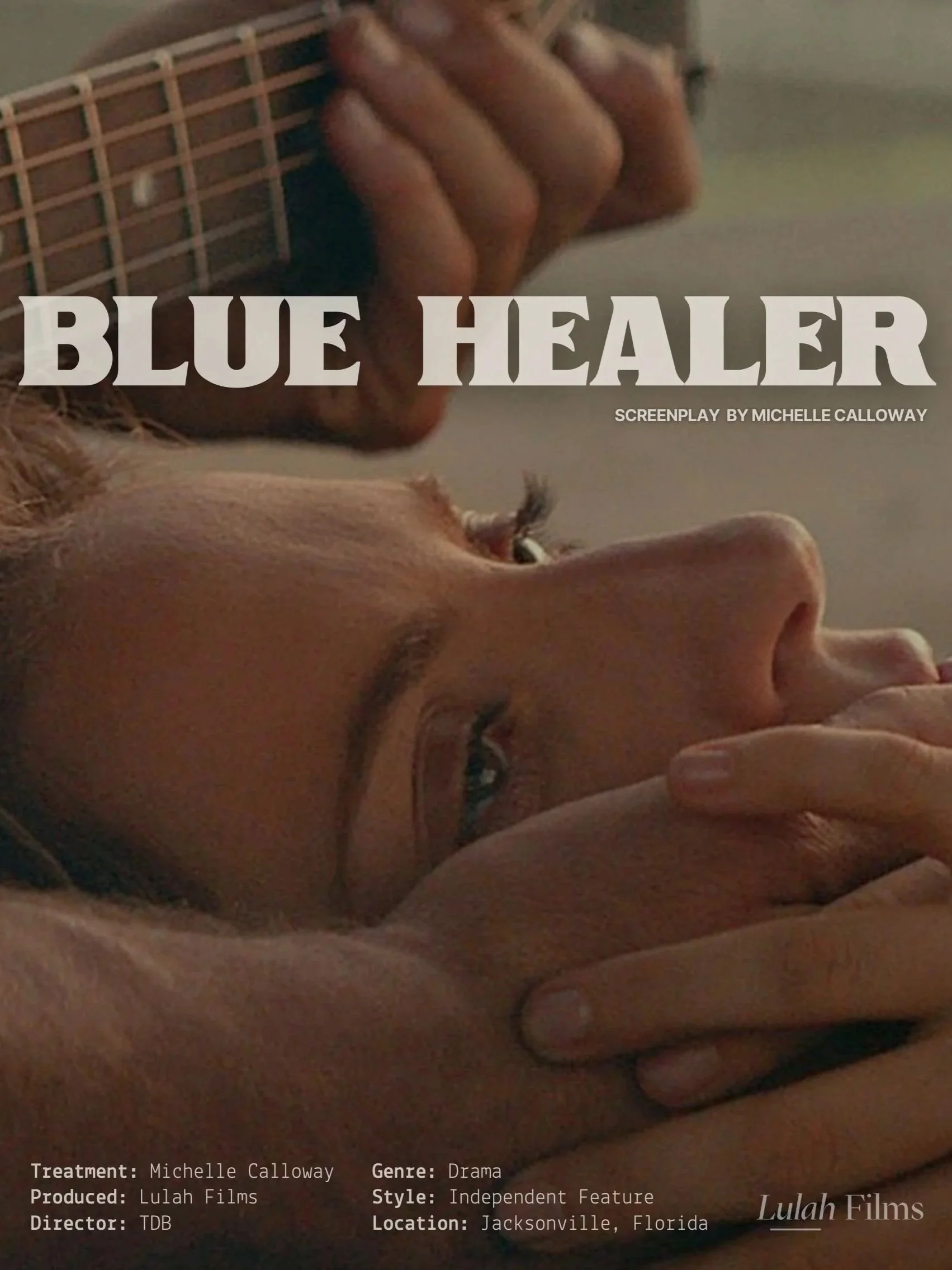 Close-up of a woman lying down, gazing to the side with a thoughtful expression, with a hand resting on her face. An acoustic guitar is visible in the background. The image includes text indicating it's a promotional poster for a film titled 'Blue Healer,' featuring screenplay by Michelle Calloway, produced by Lulah Films, with a drama genre, independent style, set in Jacksonville, Florida.