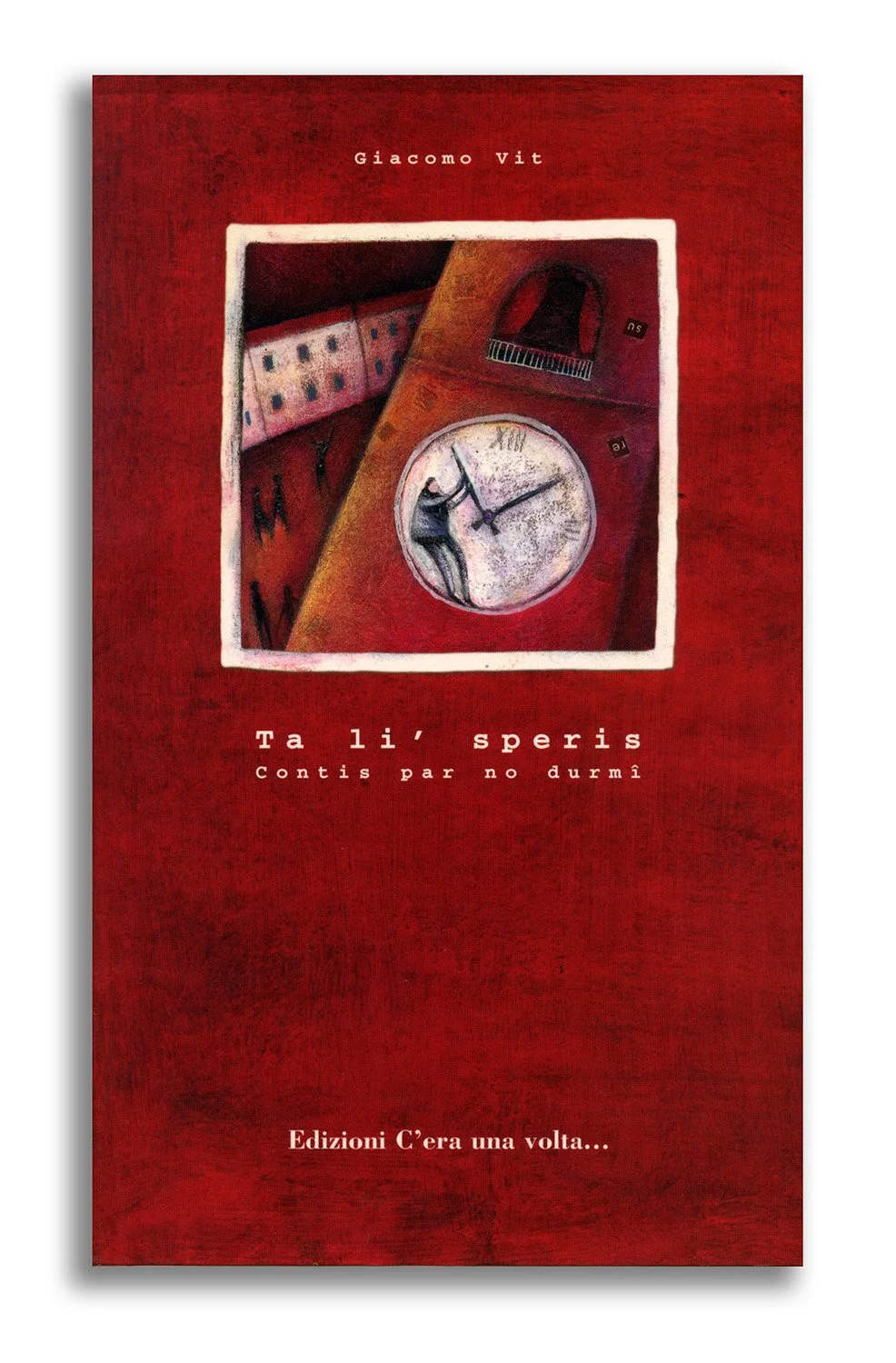 Ta li' speris - written by Giacomo Vit - Edizioni c'era una volta..., Pordenone 2001