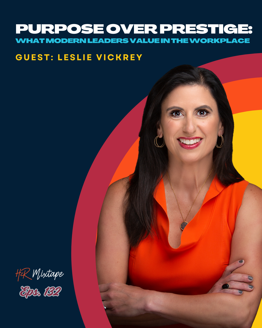 Purpose Over Prestige: What Modern Leaders Value in the Workplace with Leslie Vickrey
