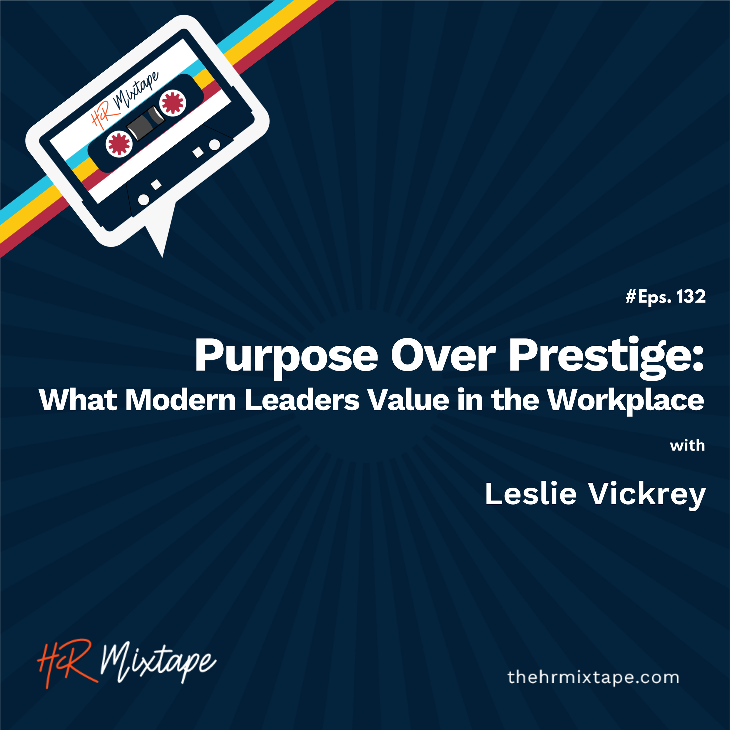 Purpose Over Prestige: What Modern Leaders Value in the Workplace with Leslie Vickrey