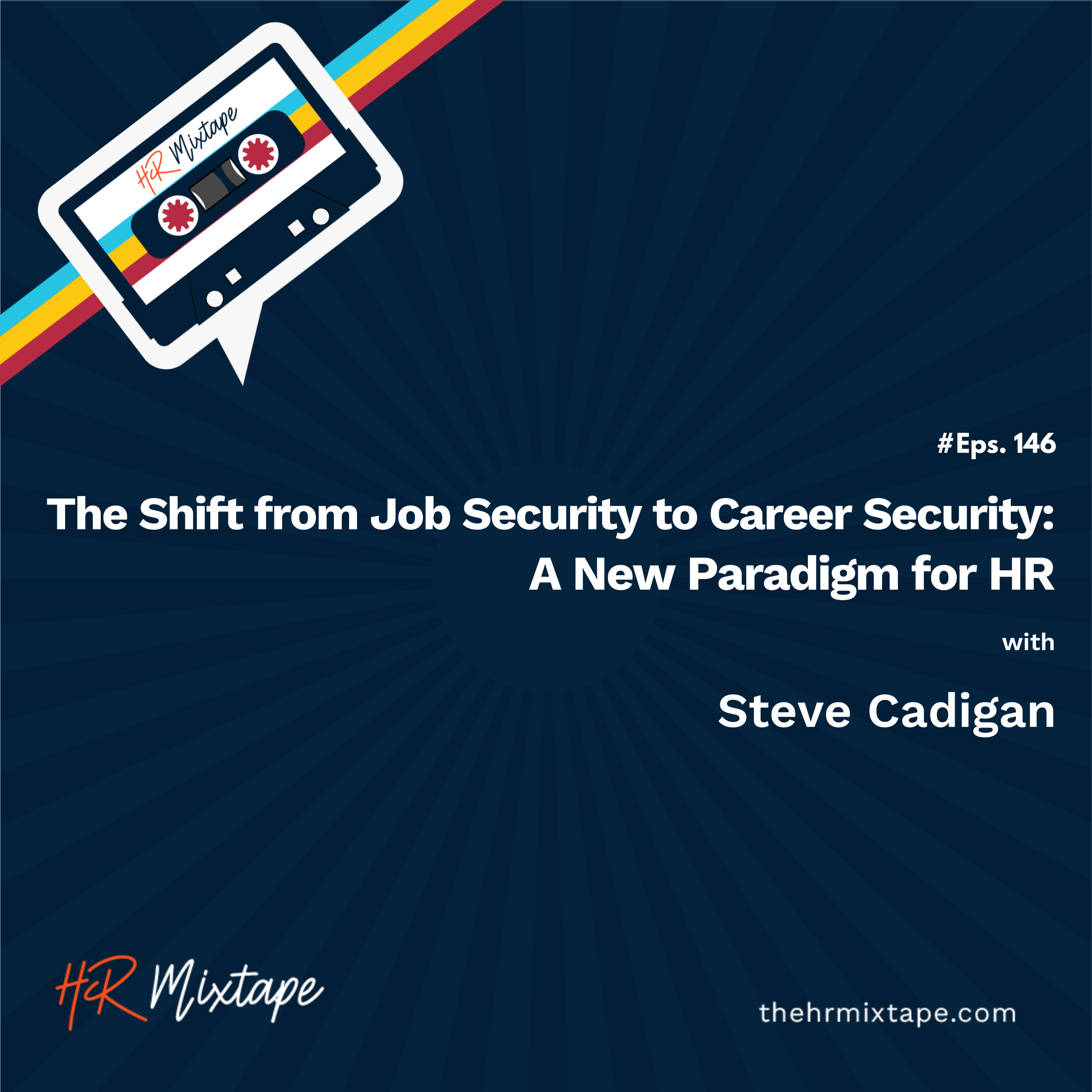 The Shift from Job Security to Career Security: A New Paradigm for HR with Steve&nbsp;Cadigan