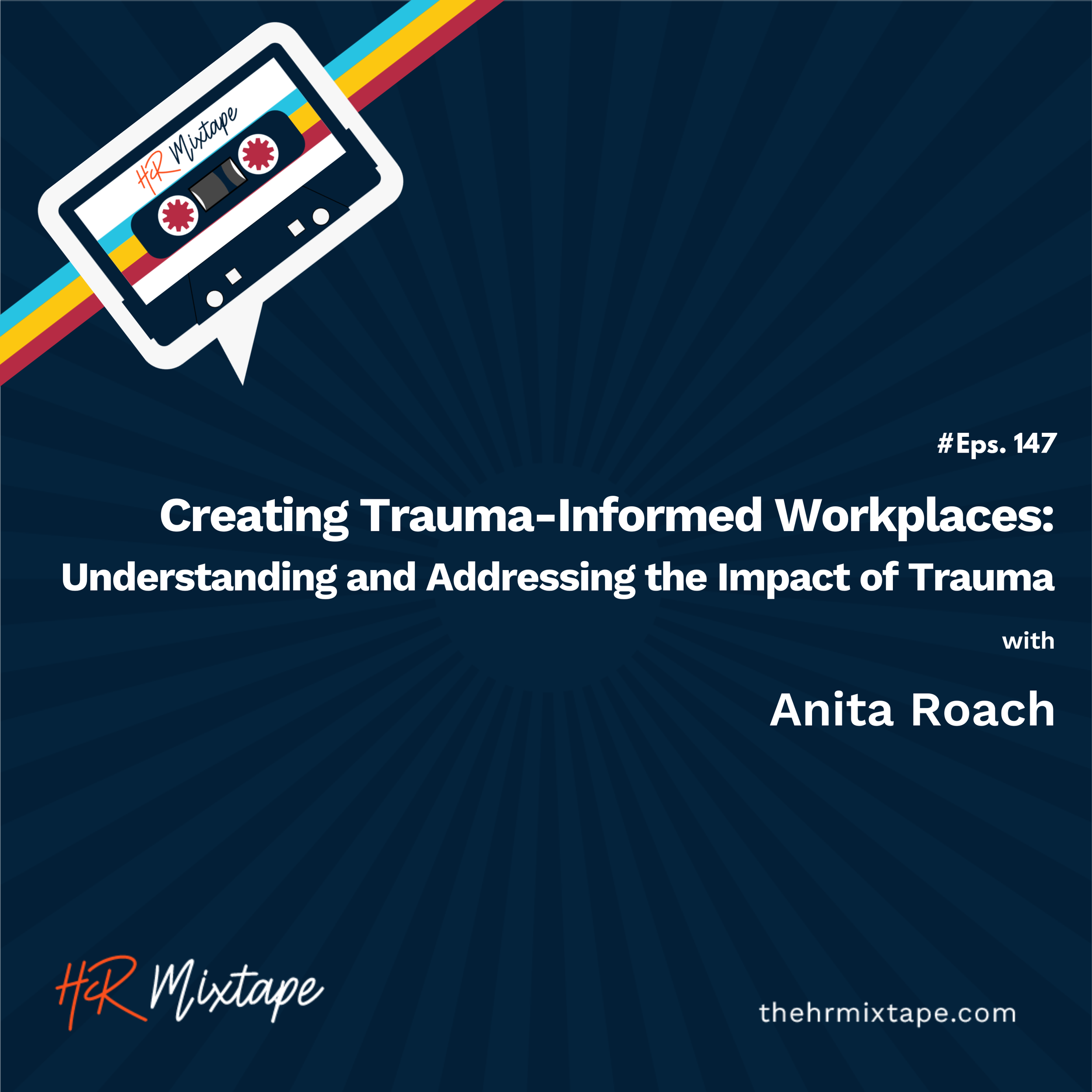 Creating Trauma-Informed Workplaces: Understanding and Addressing the Impact of Trauma with Anita Roach