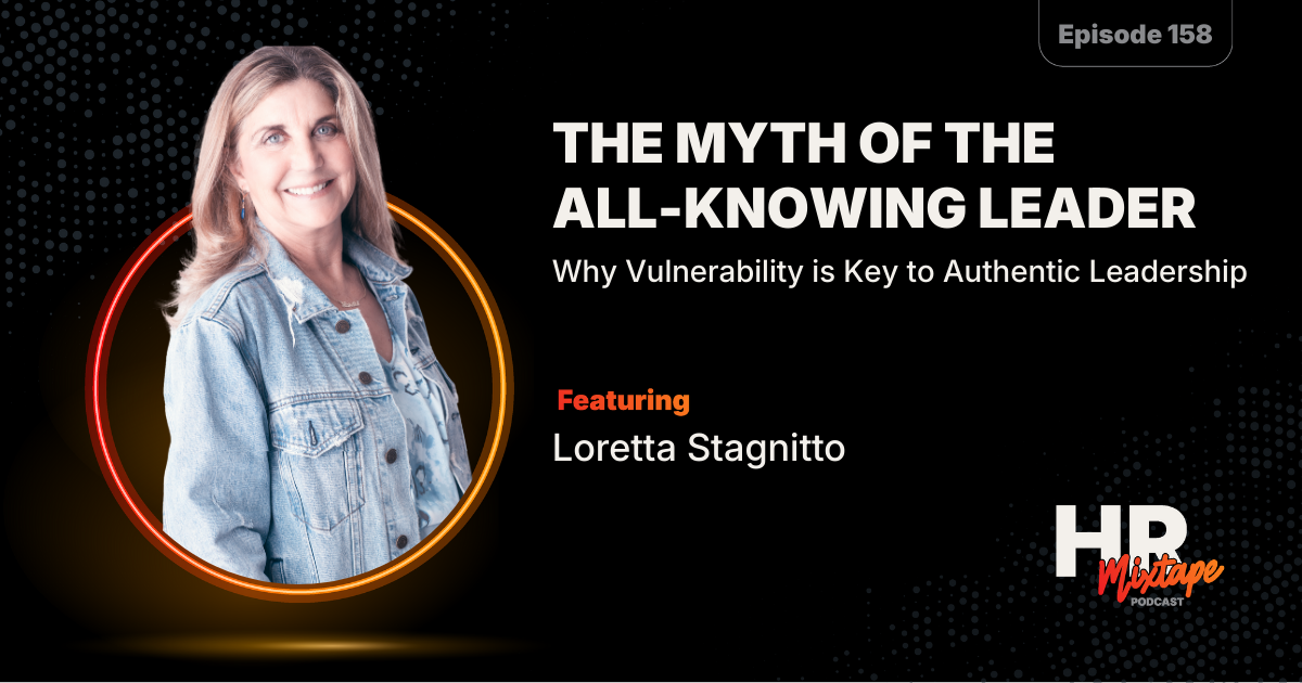 The Myth of the All-Knowing Leader: Why Vulnerability is Key to Authentic Leadership with Loretta Stagnitto