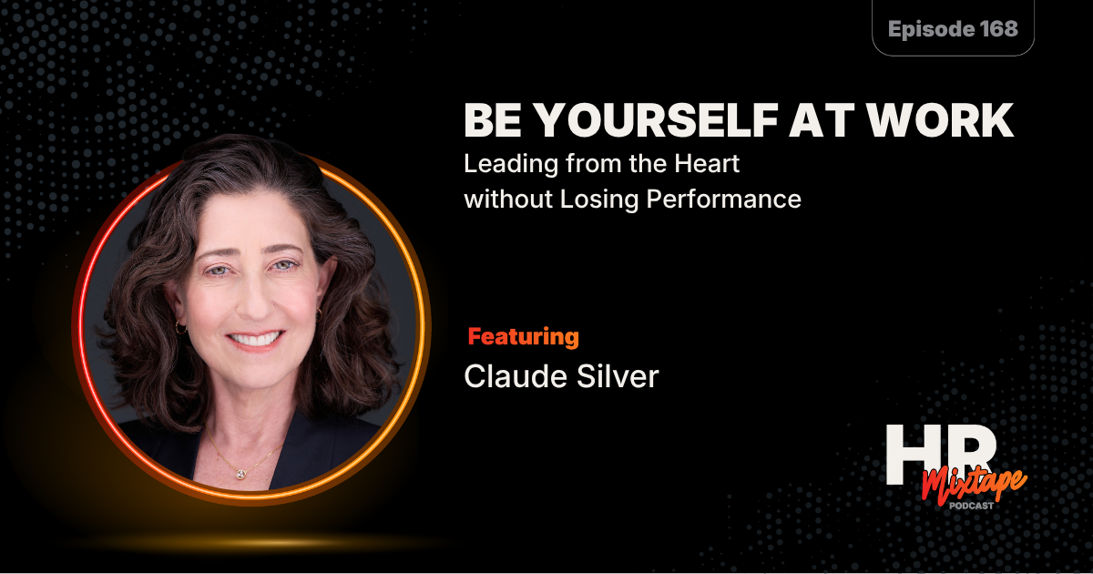 Be Yourself at Work: Leading from the Heart without Losing Performance with Claude Silver