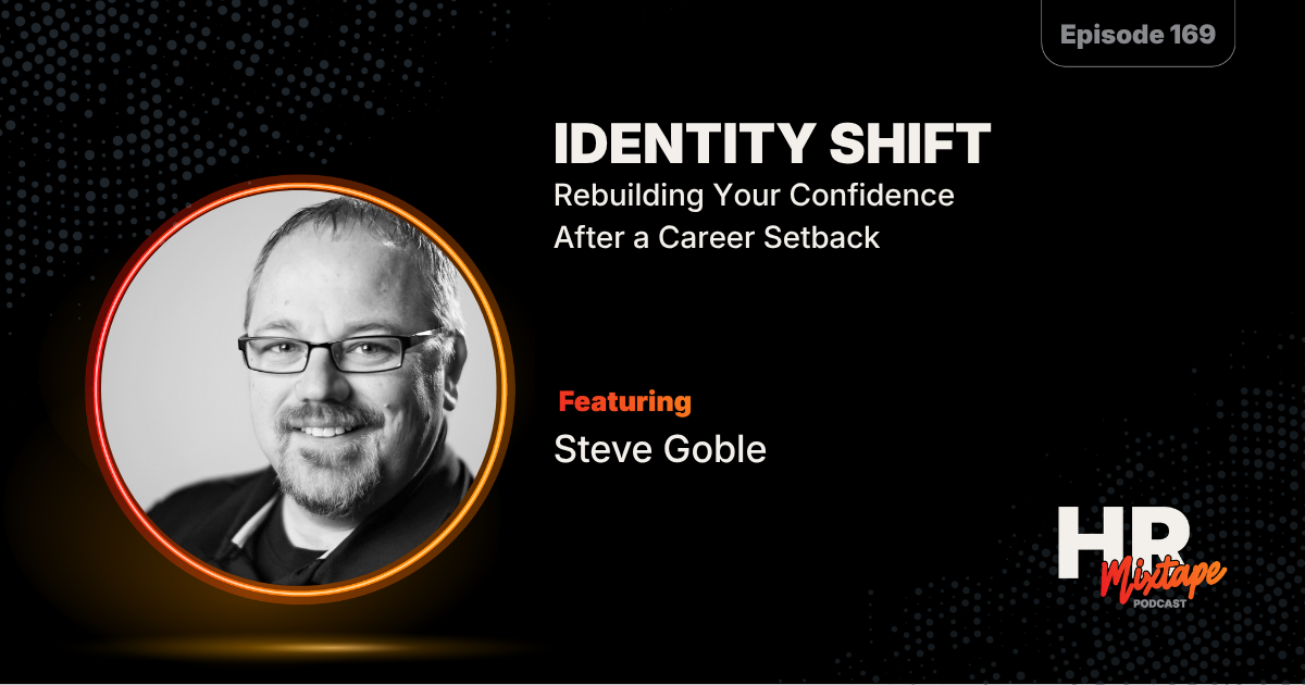 Identity Shift: Rebuilding Your Confidence After a Career Setback with Steve Goble