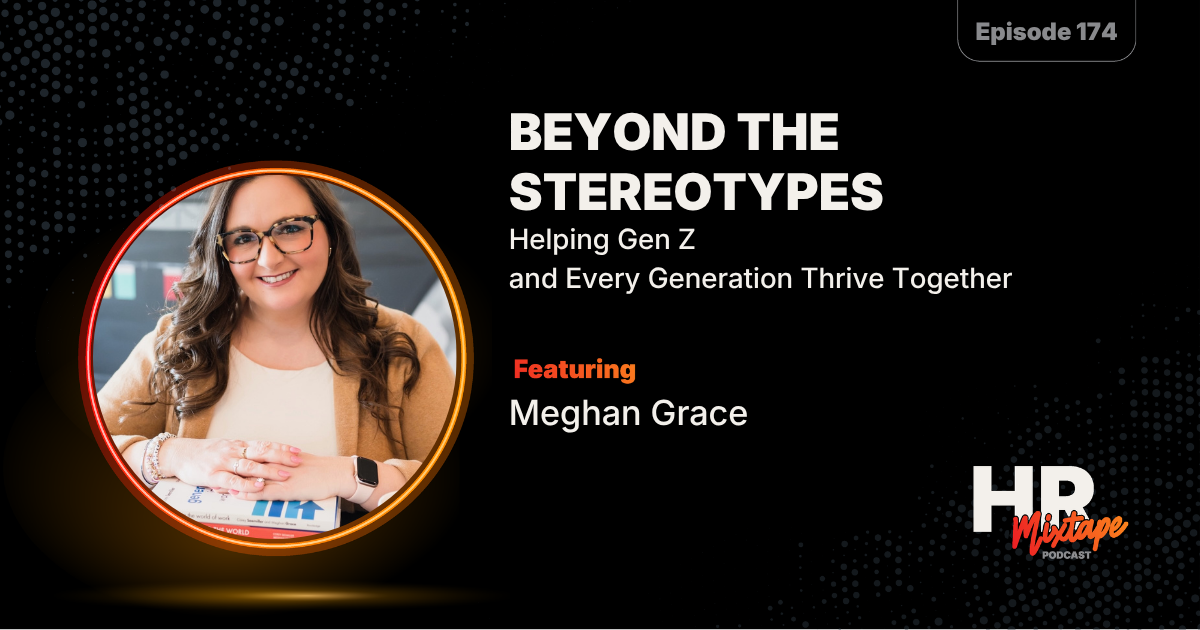 Beyond the Stereotypes: Helping Gen Z and Every Generation Thrive Together with Meghan Grace