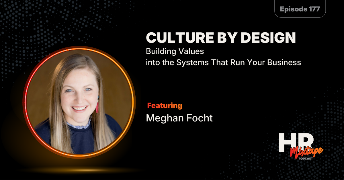 Culture by Design: Building Values into the Systems That Run Your Business with Meghan Focht