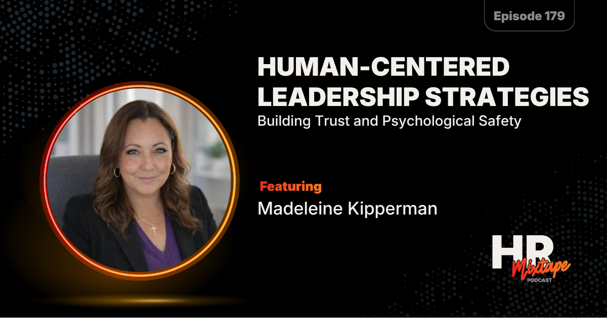 Human-Centered Leadership Strategies: Building Trust and Psychological Safety with Madeleine Kipperman