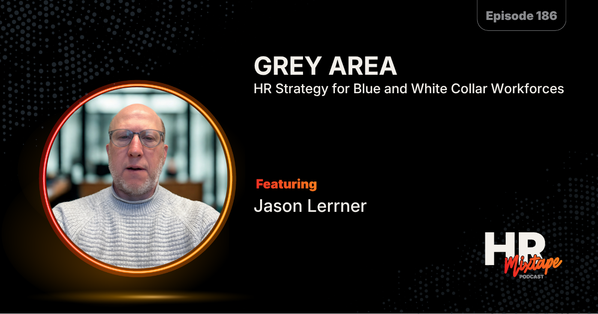 Grey Area: HR Strategy for Blue and White Collar Workforces with Jason Lerner