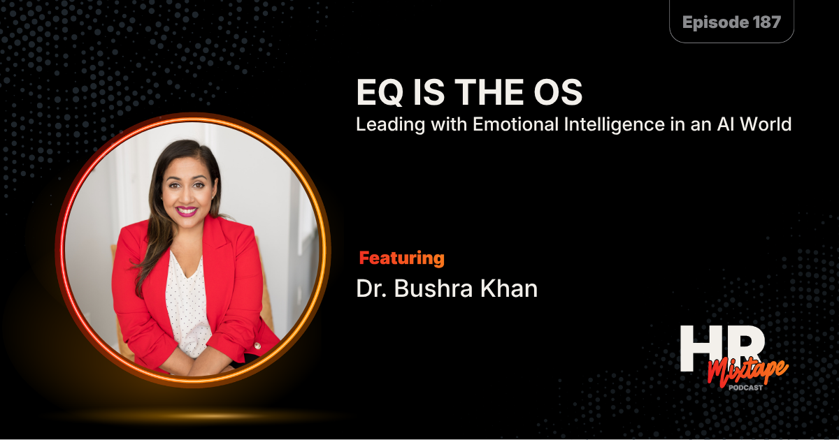 EQ Is the OS: Leading with Emotional Intelligence in an AI World with Dr. Bushra Khan