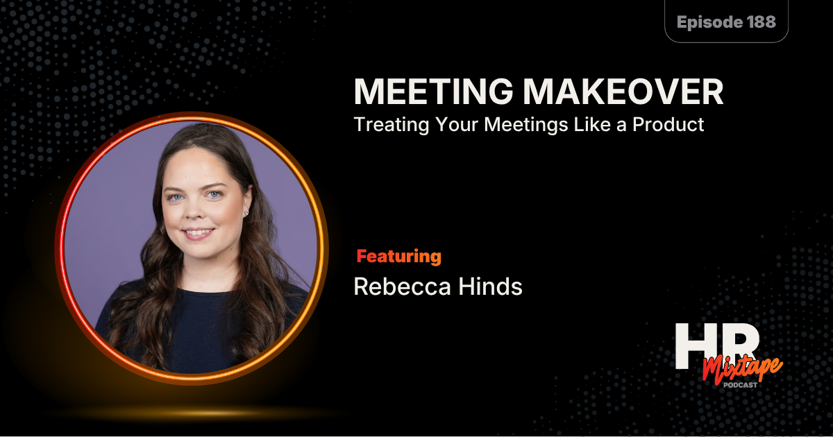Meeting Makeover: Treating Your Meetings Like a Product with Dr. Rebecca Hinds