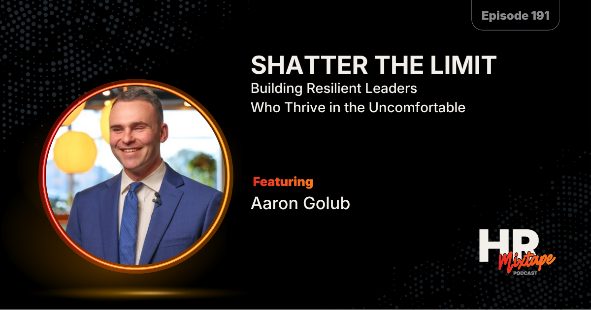 Shatter the Limit: Building Resilient Leaders Who Thrive in the Uncomfortable with Aaron Golub