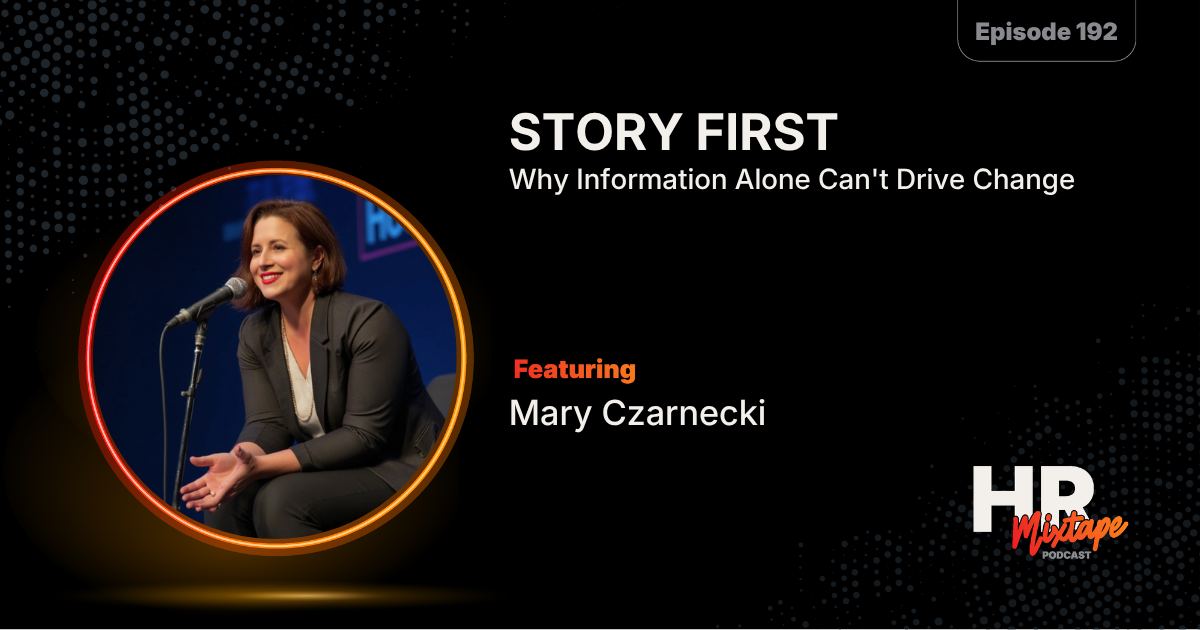 Story First: Why Information Alone Can't Drive Change with Mary Czarnecki&nbsp;