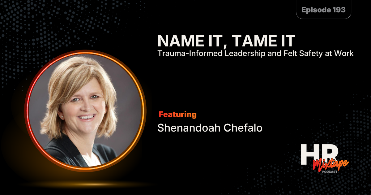Name It, Tame It: Trauma-Informed Leadership and Felt Safety at Work with Shenandoah Chefalo
