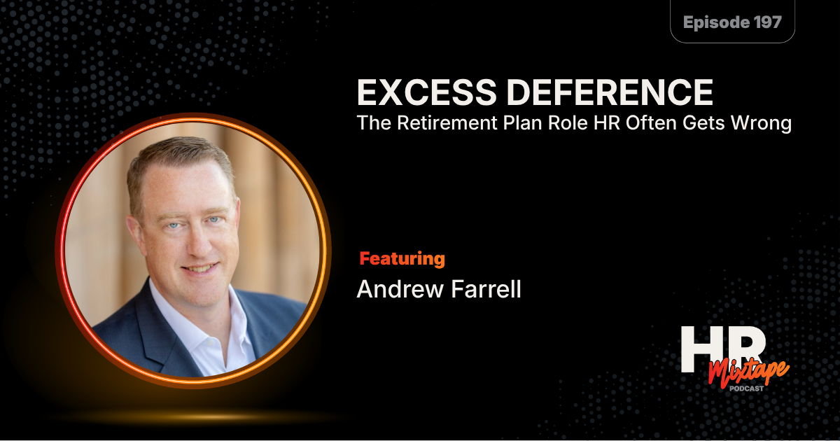 Excess Deference: The Retirement Plan Role HR Often Gets Wrong with Andrew Farrell 