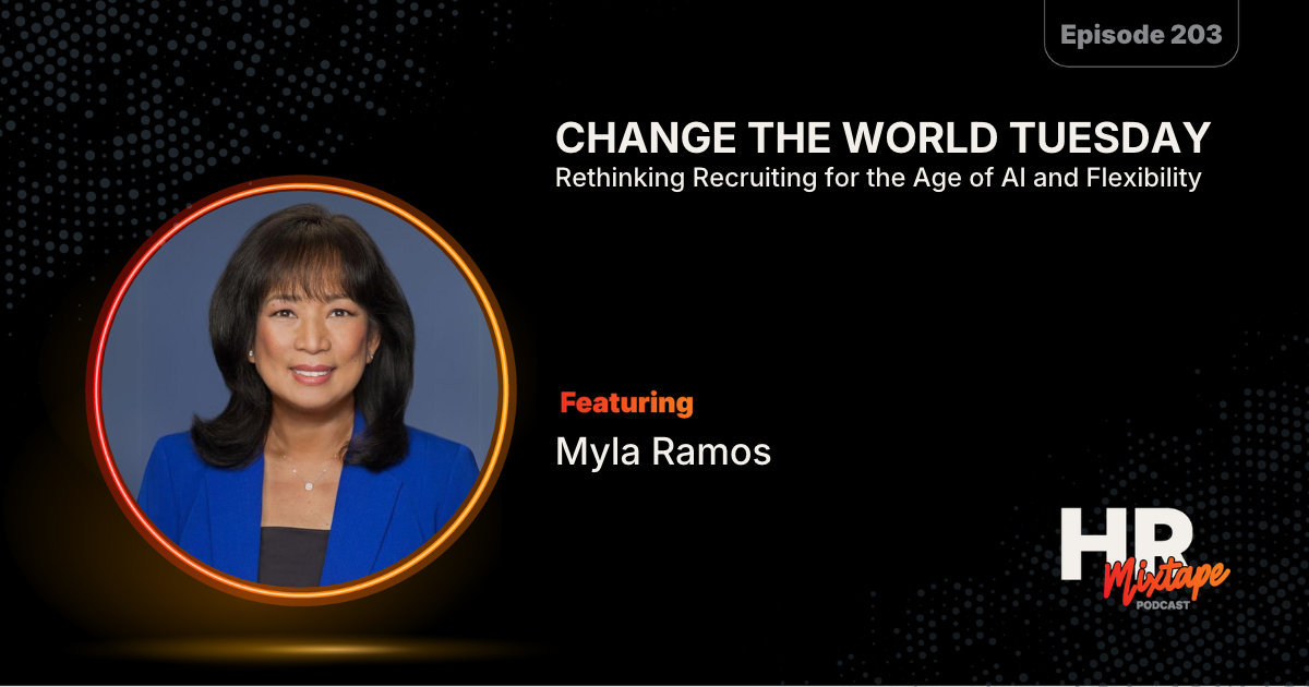 Change the World Tuesday: Rethinking Recruiting for the Age of AI and Flexibility with Myla Ramos