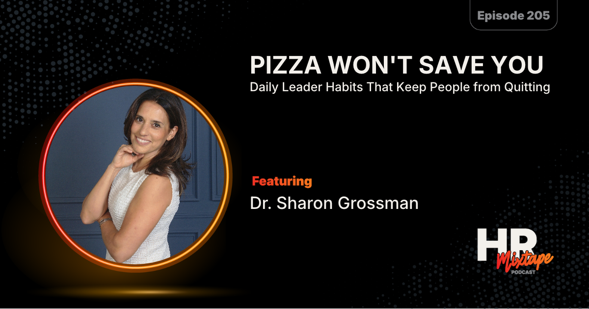 Pizza Won't Save You: Daily Leader Habits That Keep People From Quitting with Dr. Sharon Grossman