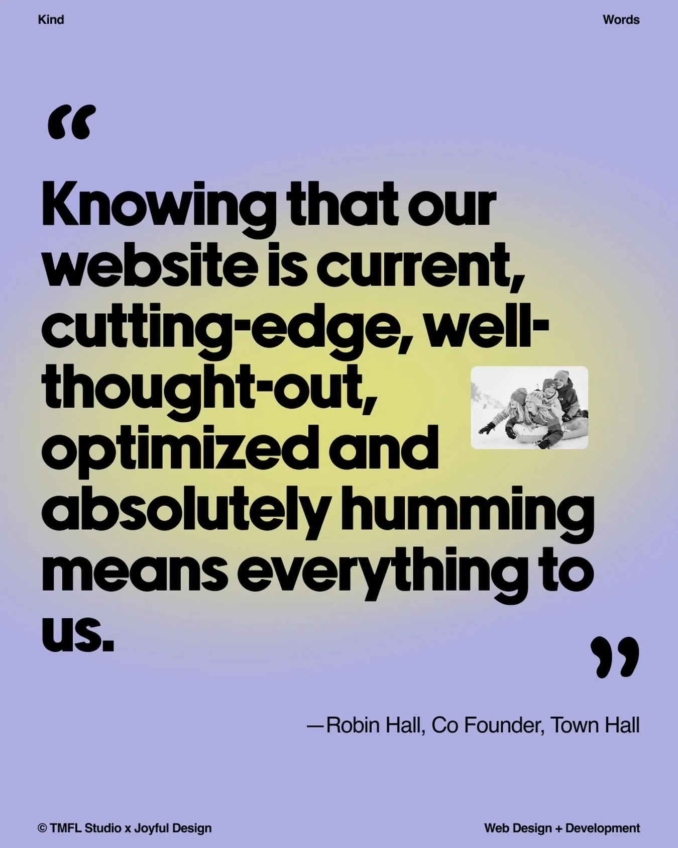 &ldquo;We can&rsquo;t thank you enough for leading us so swiftly and beautifully into the next phase of Town Hall. We are over the moon delighted with the website and how it turned out. Your process was incredible and the team was invaluable.  Knowin