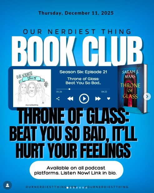 Season 6 Episode 21: Book Club - Throne of Glass: Beat You So Bad, It’ll Hurt Your Feelings