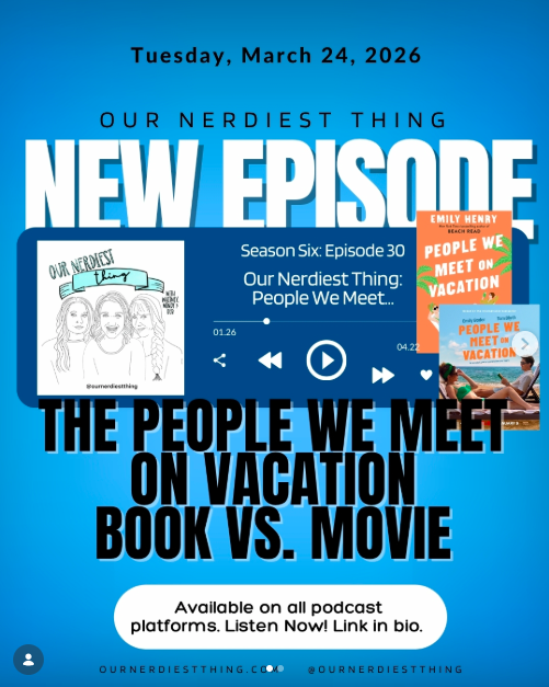 Season 6 Episode 30: Our Nerdiest Thing - People We Meet On Vacation Book vs Movie