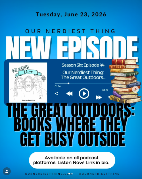 Season 6 Episode 44: Our Nerdiest Thing - The Great Outdoors: Books Where They Get Busy Outside