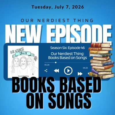 Season 6 Episode 46: Our Nerdiest Thing - Books Based On Songs