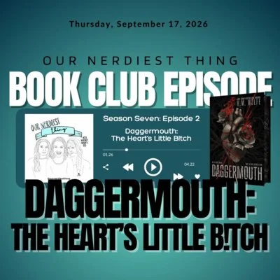 Season 7 Episode 2: Book Club - Daggermouth: The Heart’s Little B!tch