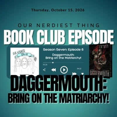 Season 7 Episode 6: Book Club - Daggermouth: Bring On The Matriarchy!