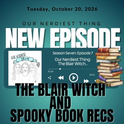 Season 7 Episode 7: Our Nerdiest Thing - The Blair Witch And Spooky Book Recs
