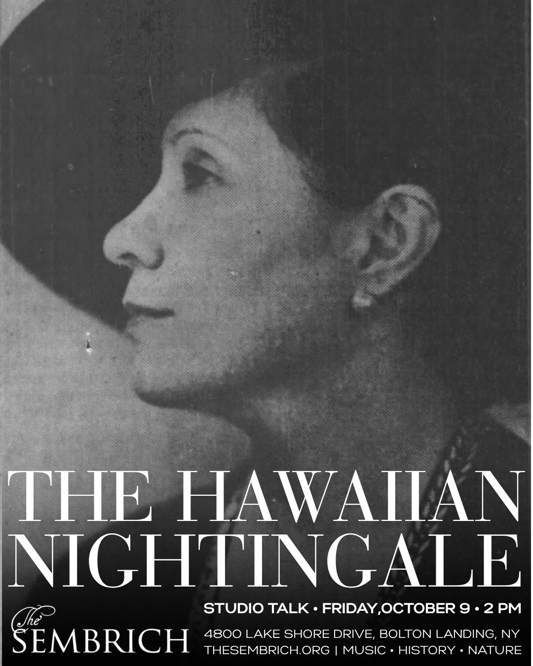 Black and white poster featuring a side profile of a woman with text about an event titled 'The Hawaiian Nightingale' at The Sembrich with details about a studio talk on October 9 at 2 PM, located at 4800 Lake Shore Drive, Bolton Landing, NY.