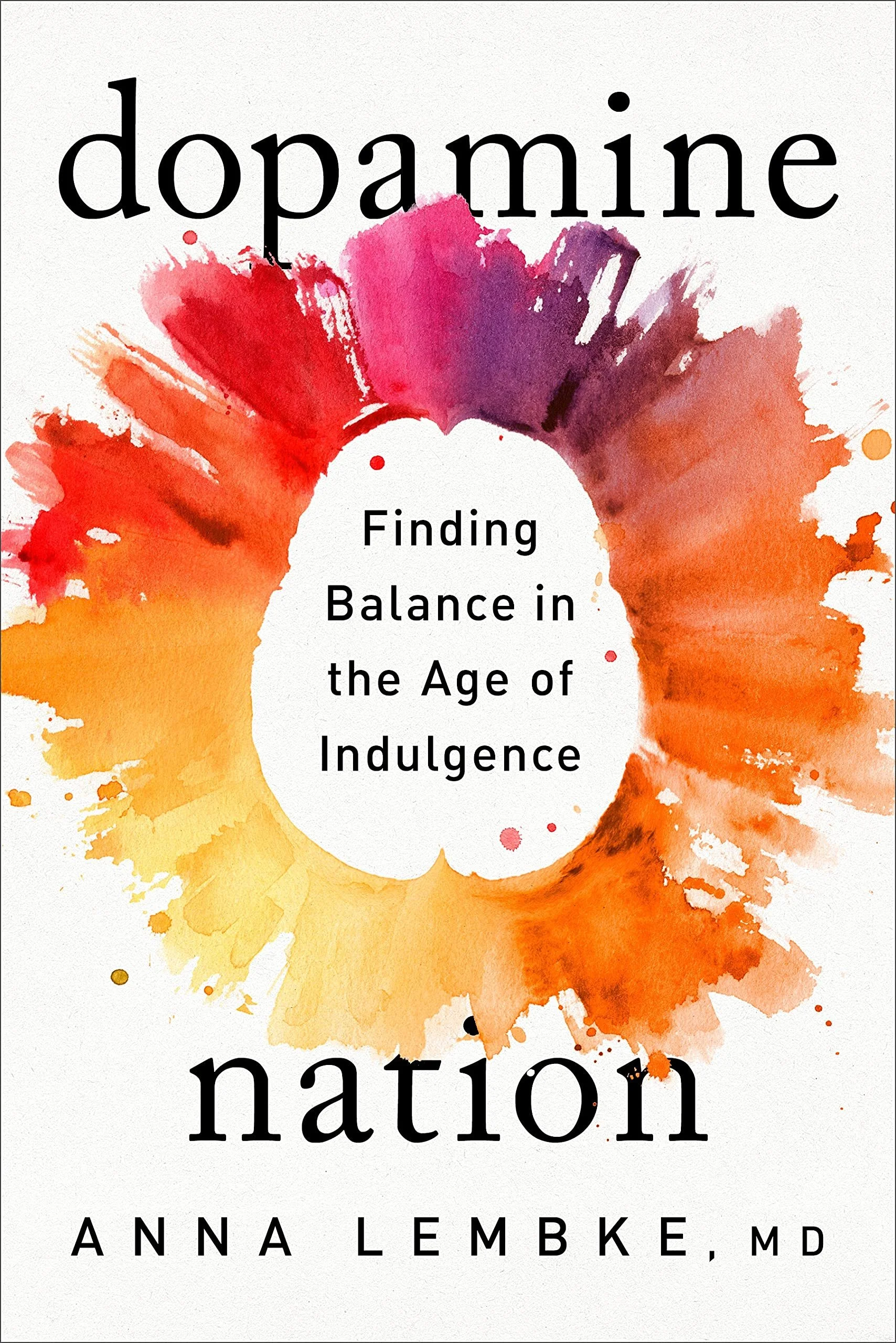 Book cover titled 'Dopamine Nation' by Anna Lembke, MD, with a colorful watercolor splash design.