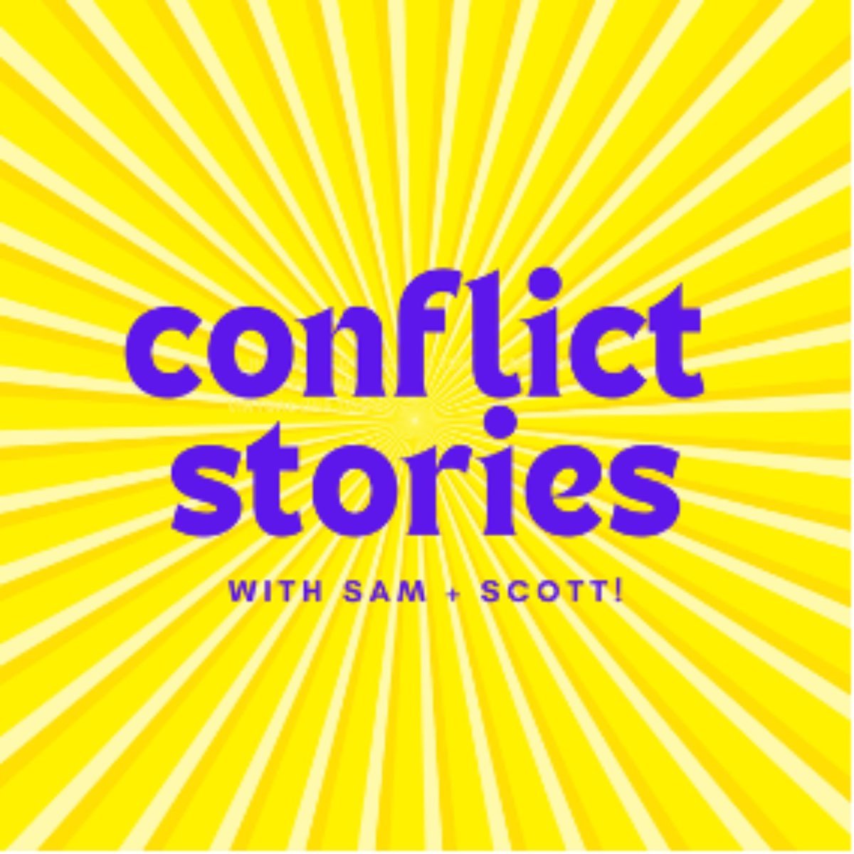 Podcast cover art with yellow sunburst background and purple text that reads 'conflict stories' with smaller text 'with Sam + Scott!'