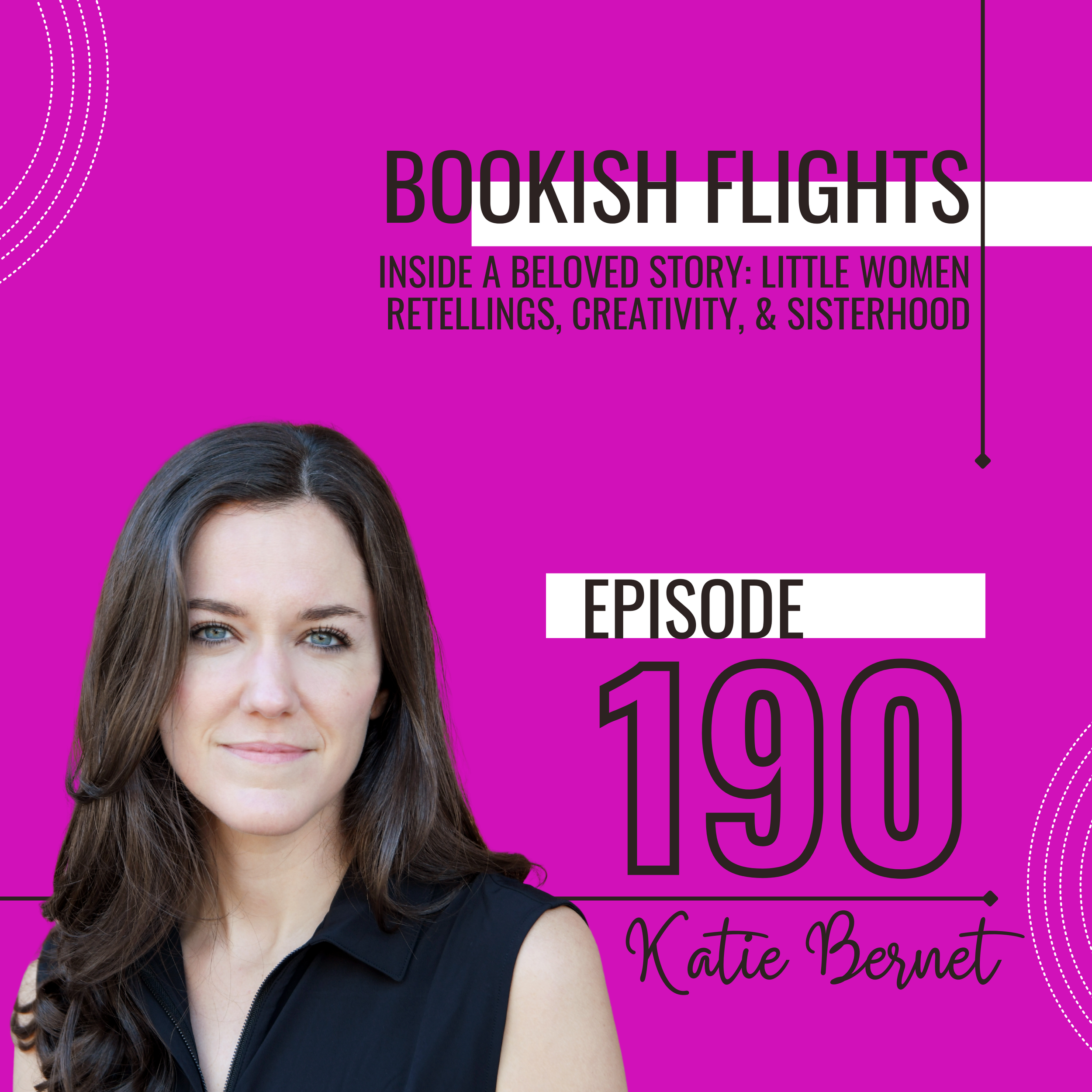 Inside a Beloved Story: Little Women Retellings, Creativity, &amp; Sisterhood with Katie Bernet (E190)