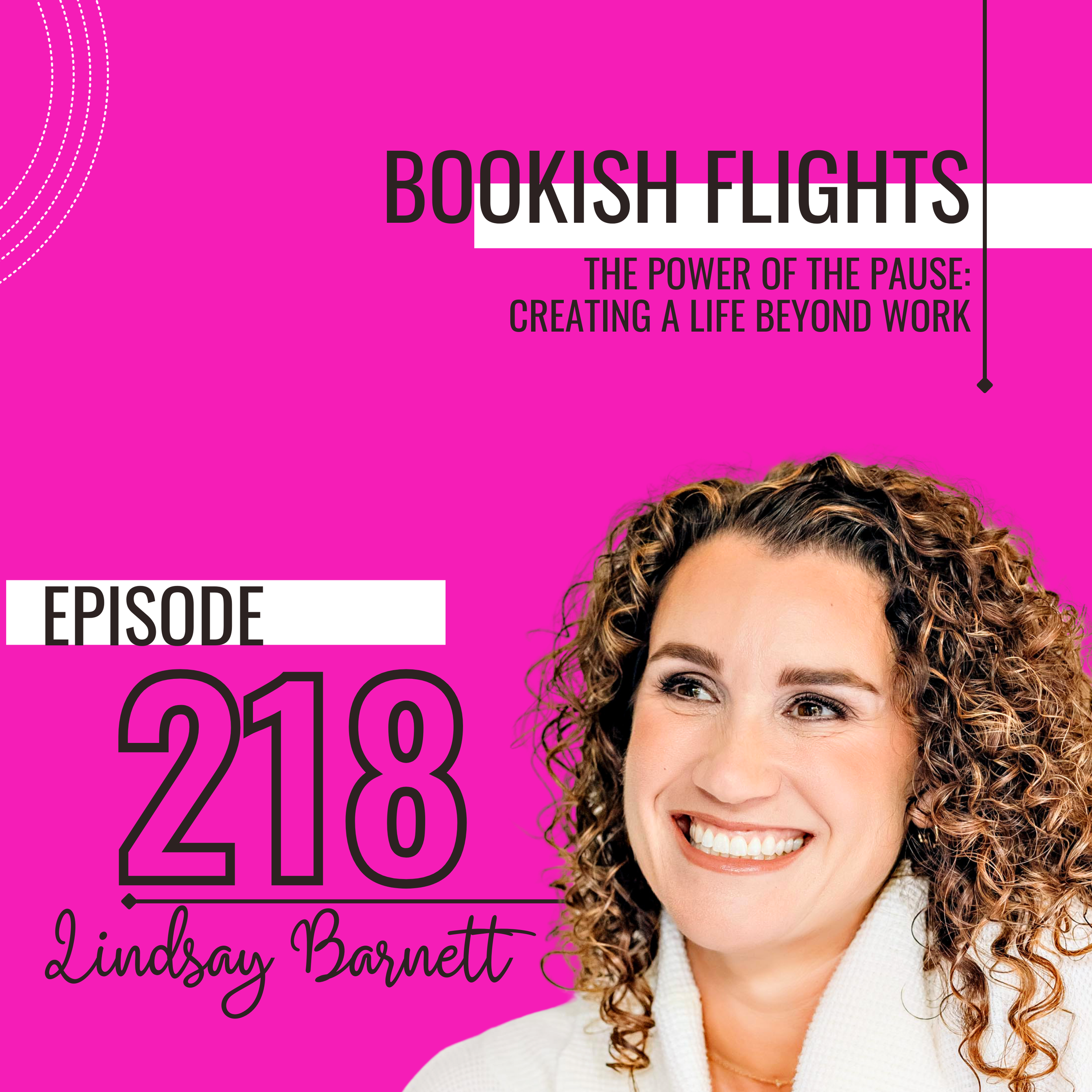 The Power of the Pause: Creating a Life Beyond Work with Lindsay Barnett (E218)