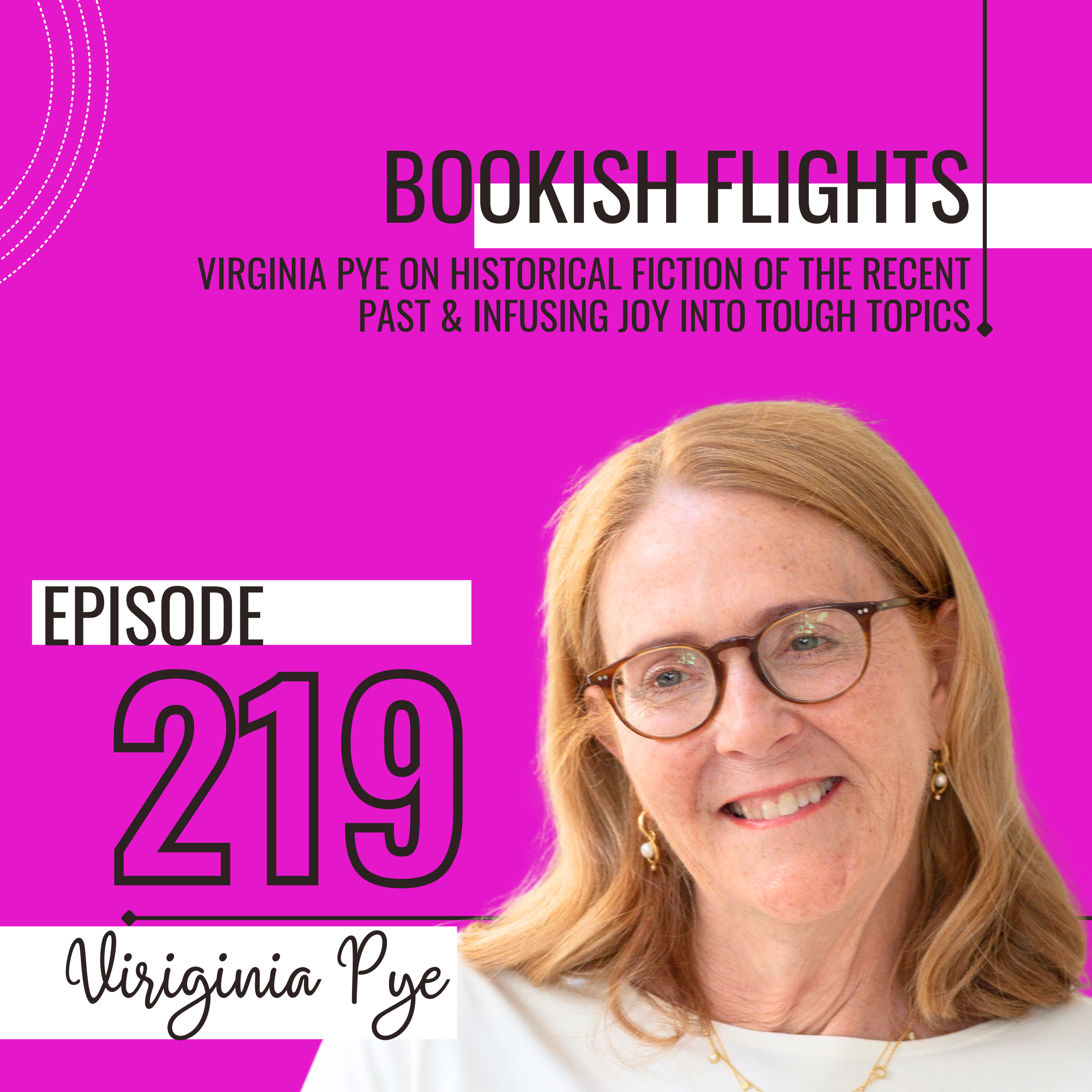 Virginia Pye on Historical Fiction of the Recent Past &amp; Infusing Joy into Tough Topics (E219)