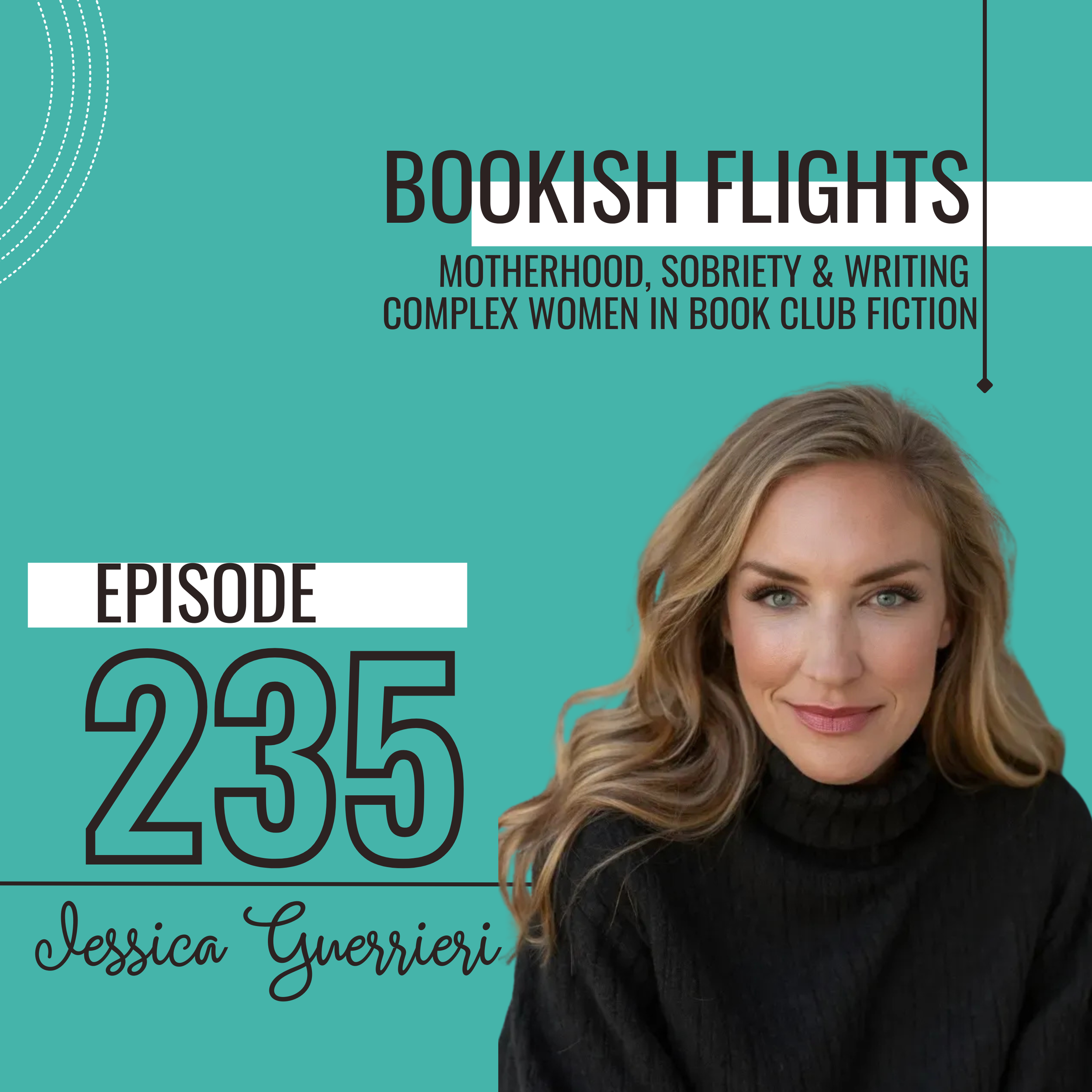 Motherhood, Sobriety &amp; Writing Complex Women in Book Club Fiction w/ Jessica Guerrieri (E235)