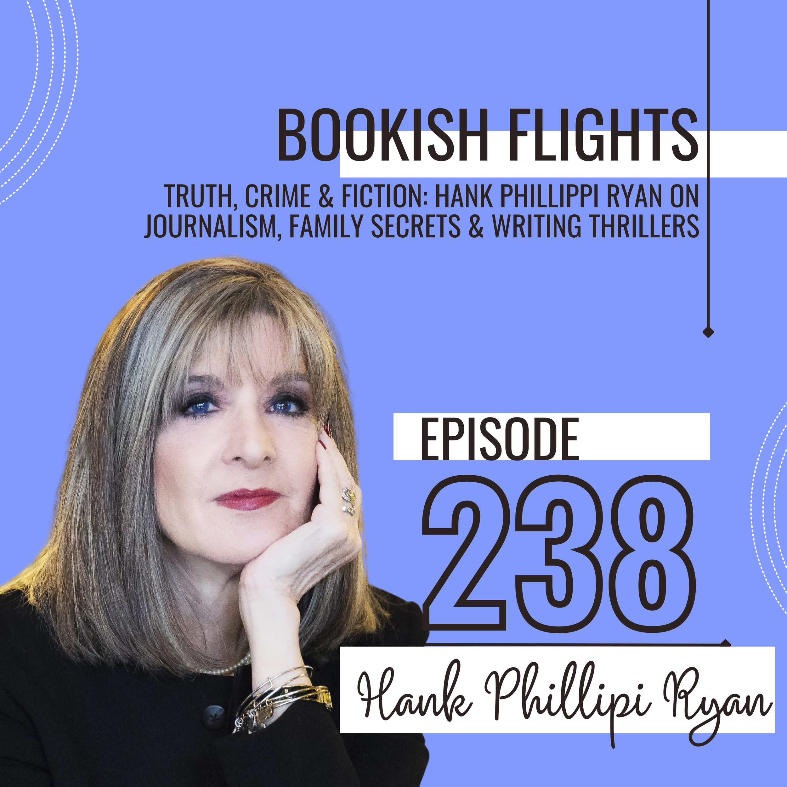Truth, Crime &amp; Fiction: Hank Phillippi Ryan on Journalism, Family Secrets &amp; Writing Thrillers (E238)