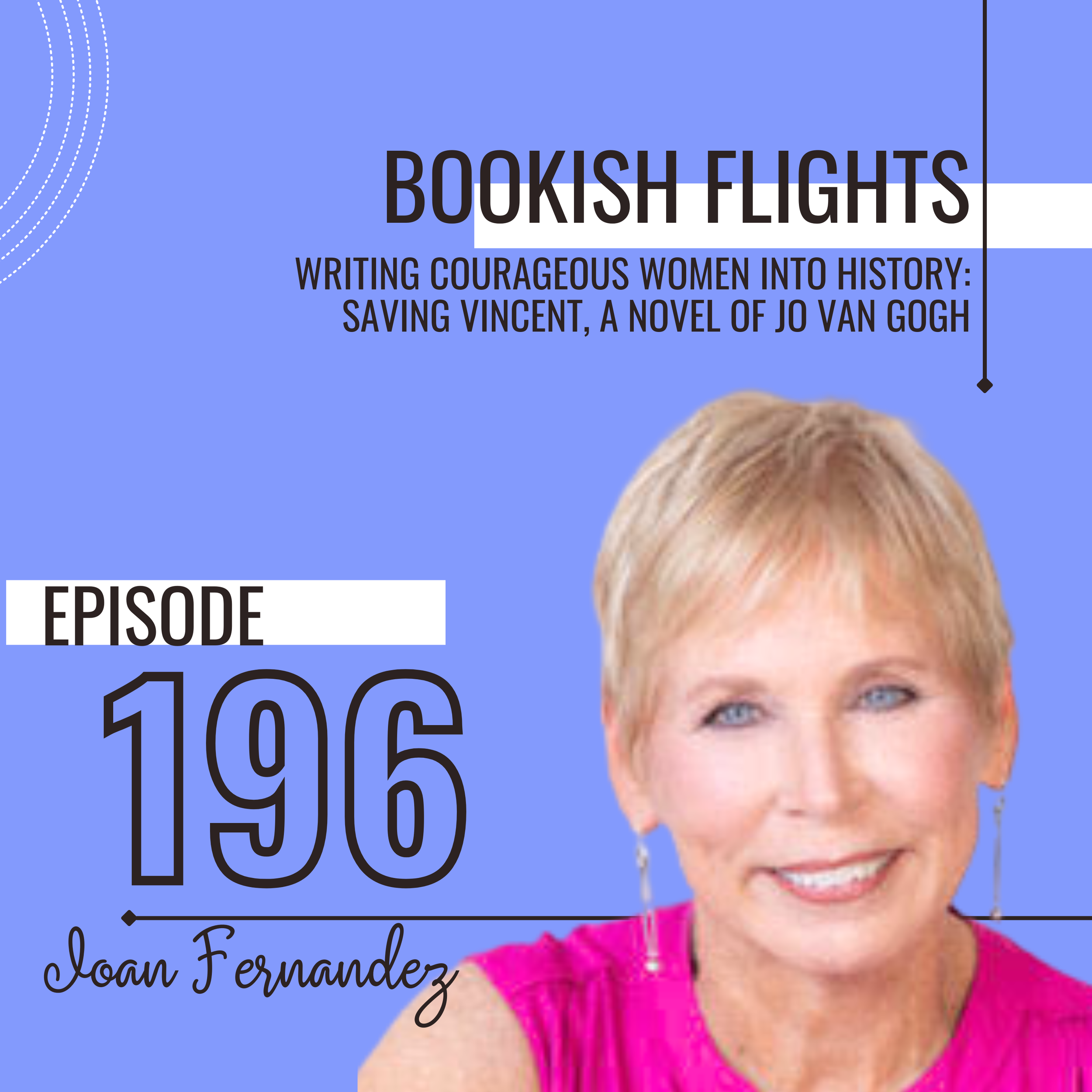 Writing Courageous Women into History: Saving Vincent, A Novel of Jo van Gogh (E196) 