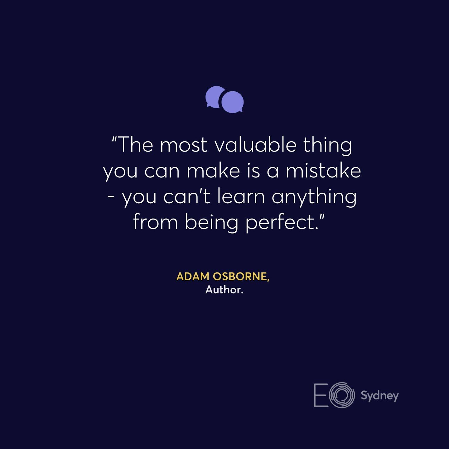 &ldquo;The most valuable thing you can make is a mistake - you can&rsquo;t learn anything from being perfect.&rdquo; 

- Adam Osborne.

#eosydney #entrepreneur #togetherwegrow #empower