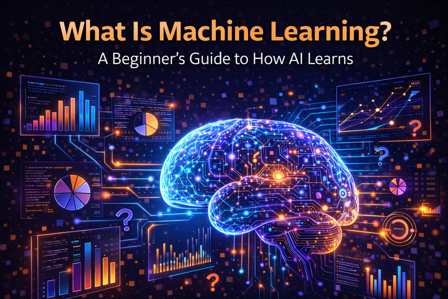 What Is Machine Learning? A Beginner’s Guide to How AI Learns