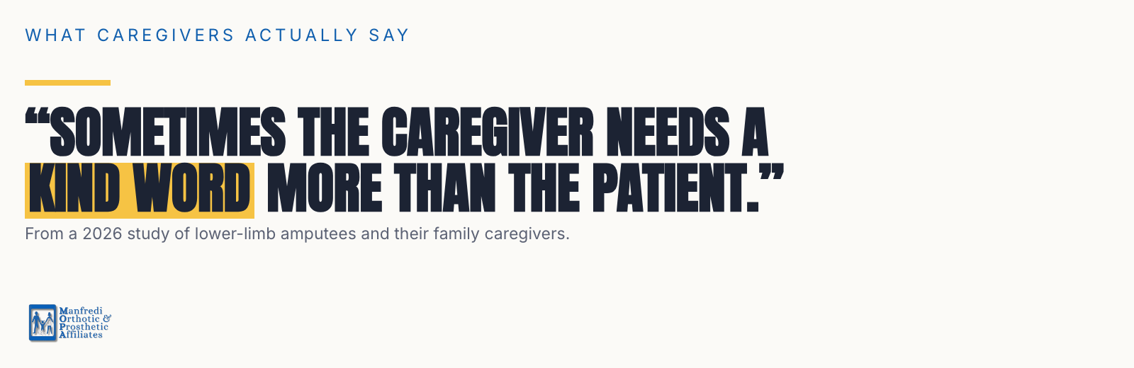Quote card: "Sometimes the caregiver needs a kind word more than the patient" — from a 2026 study of lower-limb amputees and their family caregivers.
